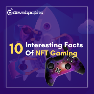 10 Interesting Facts About NFT Gaming