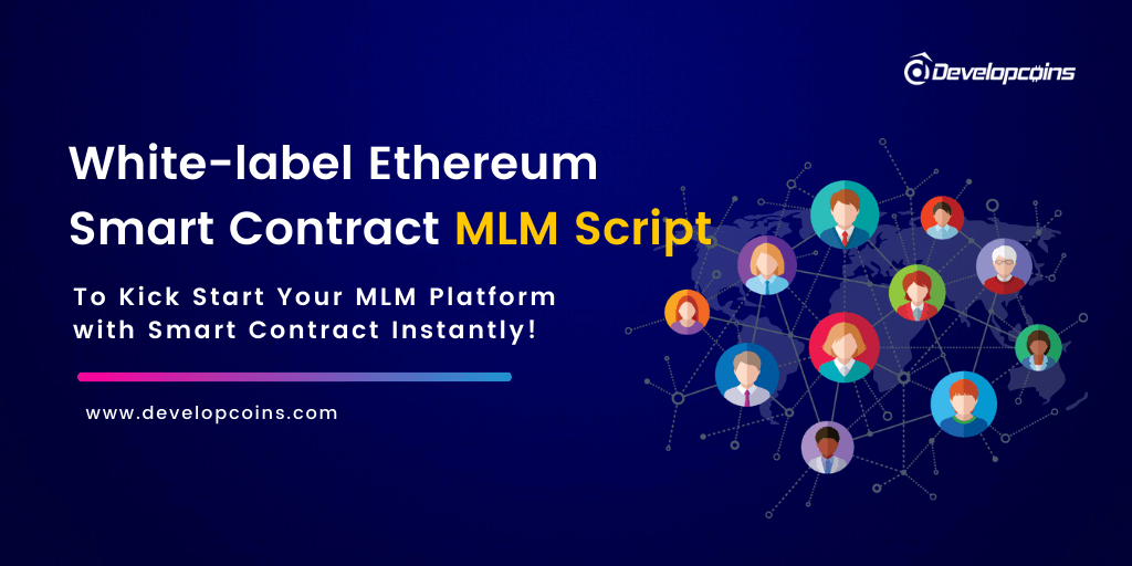 White-label Ethereum Smart Contract MLM Script to Kick Start Your MLM Platform with Smart Contract Instantly!