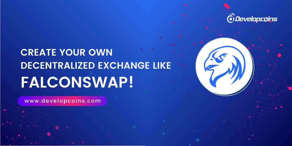Create Your Own Decentralized Exchange Like FalconSwap