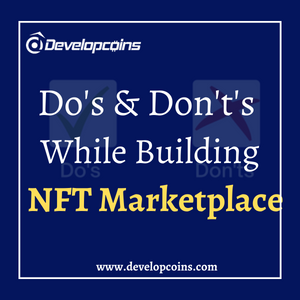 NFT Marketplace Development - Know What To Do & What Not To Do!