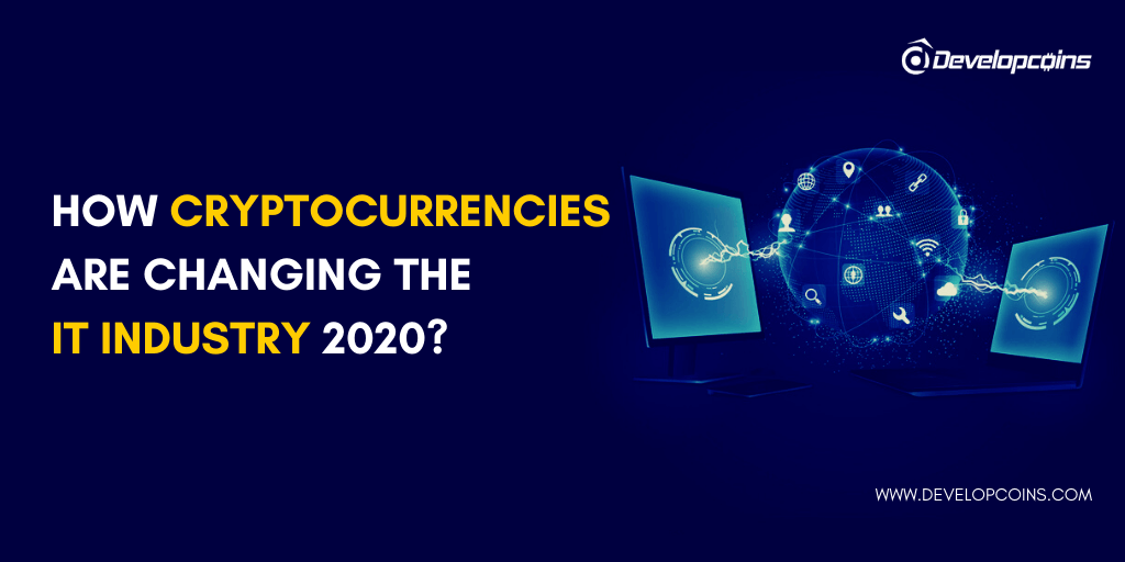 How Cryptocurrencies are Changing the IT Industry 2020?