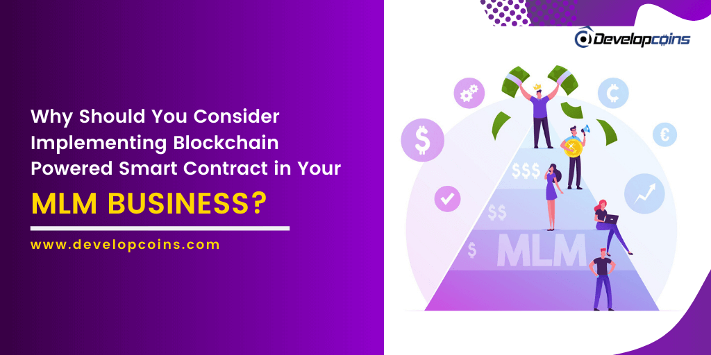 Why Should You Consider Implementing Blockchain Powered Smart Contract in Your MLM Business?