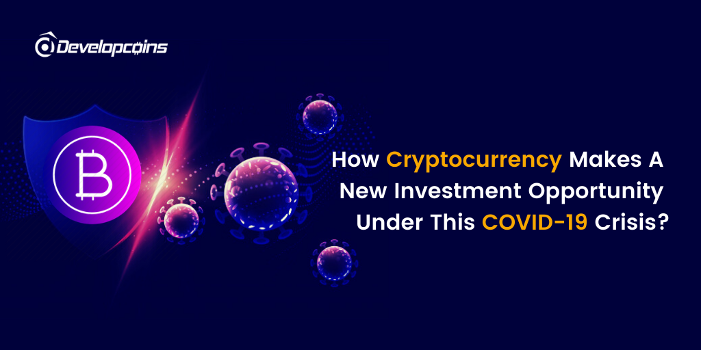 How Cryptocurrency Makes a New Investment Opportunity Under This COVID-19 Crisis?