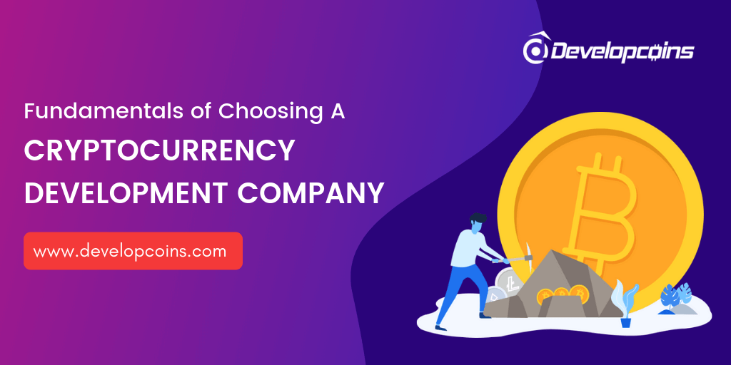Fundamentals of Choosing A Cryptocurrency Development Company