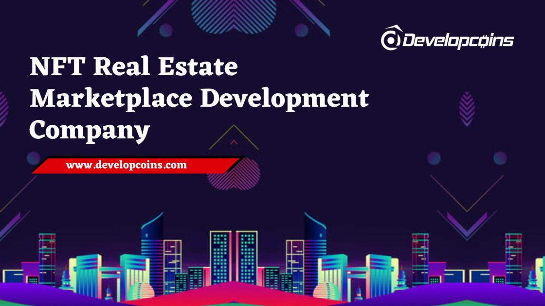 NFT Real Estate Marketplace Development Company - Developcoins