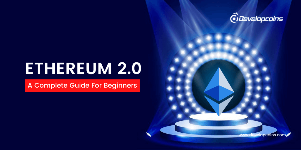 What is Ethereum 2.0? A complete Guide For Beginners