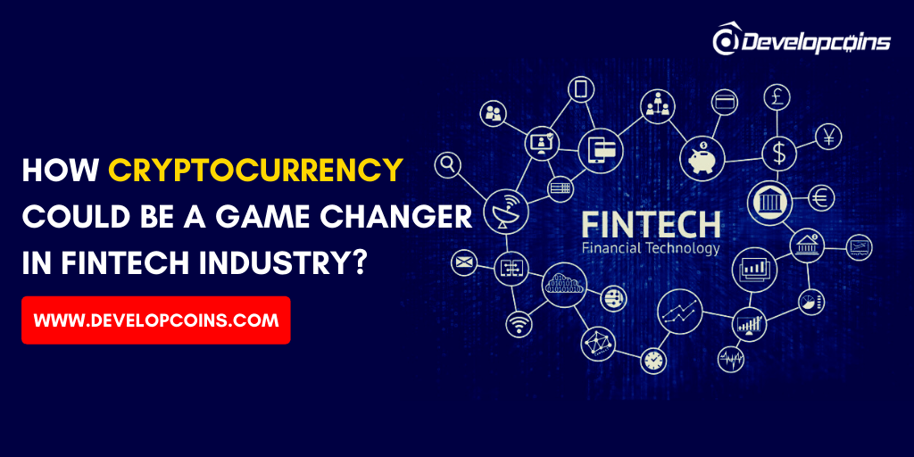 How Cryptocurrency Could be a Game Changer In Fintech Industry?
