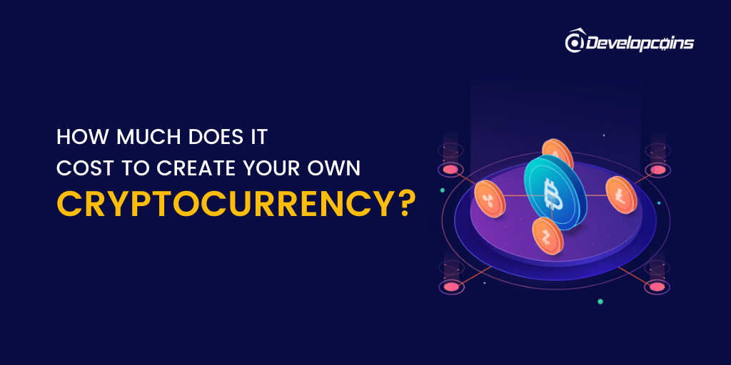 How Much Does It Cost To Build Your Own Cryptocurrency?