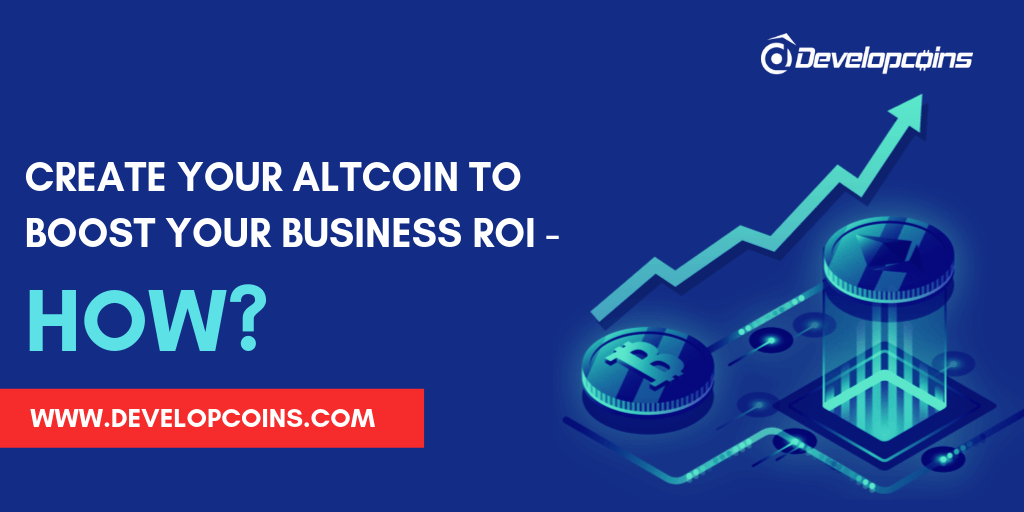 Create Your Altcoin To Boost Your Business ROI-How?